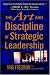 The Art and Discipline of Strategic Leadership