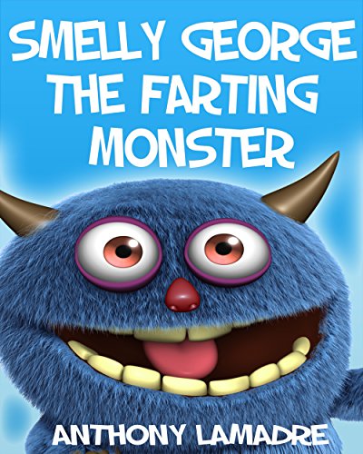 George the Farting Monster (Children's Books, Bedtime Stories,  Early Reader, Kids Free, Funny Children's Book For Age 4-8)