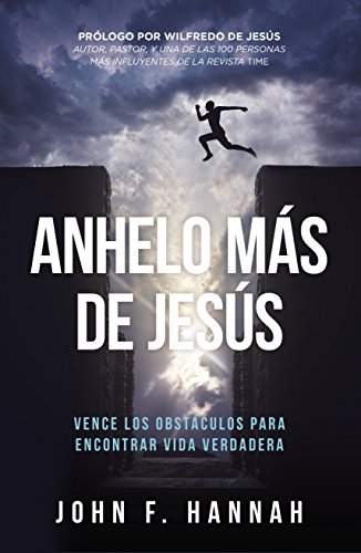 Anhelo más de Jesús: Cómo vencer los obstáculos para encontrar vida verdadera (Spanish Edition)