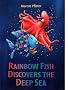 Rainbow Fish Discovers the Deep Blue Sea