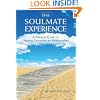 The Soulmate Experience: A Practical Guide to Creating Extraordinary Relationships