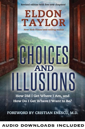Choices and Illusions: How Did I Get Where I Am, and How Do I Get Where I Want to Be?