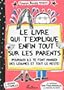 Le livre qui t'explique enfin tout sur les parents : Pourquoi ils te font manger des l�gumes et tout le reste