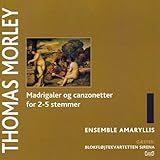 Morley: Madrigaler og canzonetter for 2-5 stemmer, Vol. 1