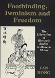 Footbinding, Feminism and Freedom: The Liberation of Womens Bodies in Modern China (Sport Global Soc)