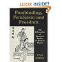 Footbinding, Feminism and Freedom: The Liberation of Women's Bodies in Modern China (Sport Global Soc)