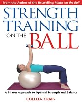 Strength Training on the Ball: A Pilates Approach to Optimal Strength and Balance