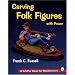 Carving Folk Figures With Power (A Schiffer Book for Woodcarvers)