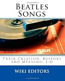 Beatles Songs: Their Creation, History and Meaning: I-O (Volume 2)