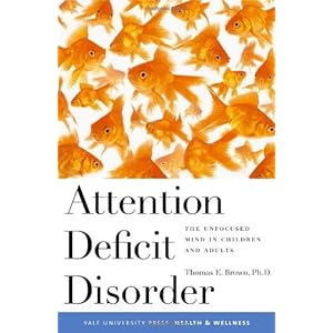 Attention Deficit Disorder: The Unfocused Mind in Children and Adults (Yale University Press Health & Wellness)