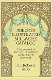 Roberts' Illustrated Millwork Catalog: A Sourcebook of Turn-of-the-Century Architectural Woodwork (Dover Books on Architecture) by Roberts & Co.