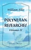 Polynesian Researches: During a Residence of Nearly Eight Years in the Society and Sandwich Islands. Volume 2