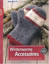 Winterwarme Accessoires: Handschuhe und Mützen stricken und verfilzen