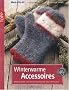 Winterwarme Accessoires: Handschuhe und M�tzen stricken und verfilzen