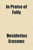 In Praise of Folly