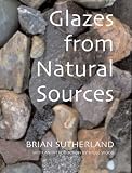 Glazes from Natural Sources: A Working Handbook for Potters (Ceramics)