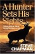 A Hunter Sets His Sights: Taking Aim at What Really Matters in Life (Chapman, Steve)