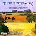 There Is Sweet Music: English Choral Songs 1890-1950 Image of There Is Sweet Music: English Choral Songs 1890-1950