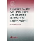 Liquefied Natural Gas:Developing and Financing International Energy Projects... by  Gerald Greenwald
