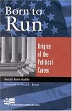 Born to Run: Origins of the Political Career (Campaigning American Style) 51CM8Z0NQ1L. SL160 Born to Run: Origins of the Political Career (Campaigning American Style)