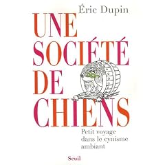 Une soci�t� de chiens : Petit voyage dans le cynisme ambiant