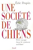 Une soci�t� de chiens : Petit voyage dans le cynisme ambiant