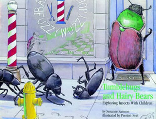 Tumblebugs and Hairy Bears: Exploring Insects with Children Tumblebugs and Hairy Bears: Exploring Insects with Children
