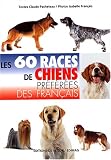 Les 60 races de chiens pr&eacute;f&eacute;r&eacute;es des fran&ccedil;ais->Cliquez sur l'image pour obtenir des informations sur ce livre