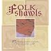 Folk Shawls: 25 knitting patterns and tales from around the world (Folk Knitting series)