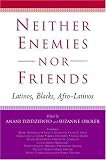 Neither Enemies nor Friends: Latinos, Blacks, Afro-Latinos