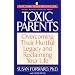 Toxic Parents; Overcoming Their Hurtful Legacy and Reclaiming Your Life