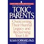 Toxic Parents; Overcoming Their Hurtful Legacy and Reclaiming Your Life