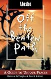Alaska Off the Beaten Path: A Guide to Unique Places (Off the Beaten Path Alaska)