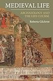 Medieval life : archaeology and the life course