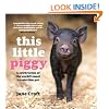 This Little Piggy: A Celebration of the World's Most Irresistible Pet
