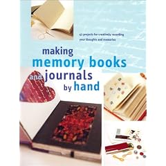 Making Memory Books & Journals by Hand: 42 Projects for Creatively Recording Your Thoughts and Memories