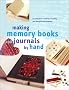 Making Memory Books & Journals by Hand: 42 Projects for Creatively Recording Your Thoughts and Memories