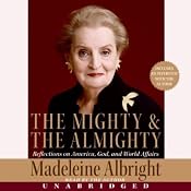 The Mighty and the Almighty: Reflections on America, God, and World Affairs | [Madeleine Albright]
