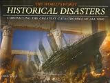 The world's worst historical disasters : chronicling the greatest catastrophes of all time