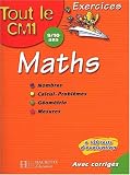 Tout le CM1 : Math�matiques : Nombres - Calcul - Probl�mes - G�om�trie - Mesures, CM1 - 9-10 ans (Exercices corrig�s)