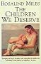 The Children We Deserve: Love and Hate in the Making of the Family