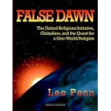 False Dawn: The United Religions Initiative, Globalism, and the Quest for a One-World Religion