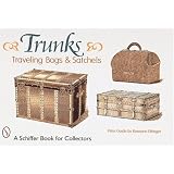 Trunks, Traveling Bags, and Satchels: Price Guide (A Schiffer Book for Collectors) by Roseann Ettinger