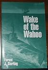 Wake of the Wahoo: The Heroic Story of America's Most Daring WWII Submarine, USS Wahoo
