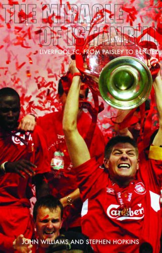The Miracle of Istanbul: Liverpool FC, from Paisley to Benitez