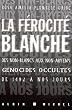 La f�rocit� blanche : des non-Blancs aux non-Aryens, ces g�nocides occult�s de 1492 � nos jours