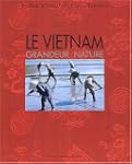 Le Vietnam, grandeur nature