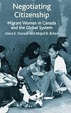 Negotiating Citizenship : Migrant Women In Canada And The Global System
