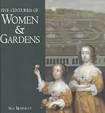 Five Centuries of Women and Gardens: 1590s-1990s