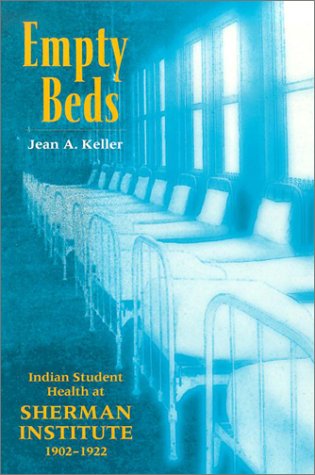 Empty Beds: Indian Student Health at Sherman Institute, 1902-1922 (Native American Series)